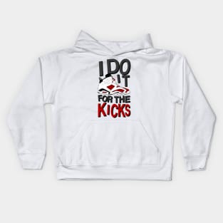 I Do it for the Kicks Kids Hoodie